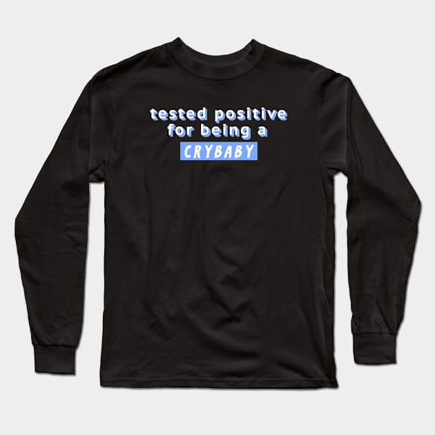 Tested Positive For Being A Crybaby Long Sleeve T-Shirt by Rice Paste